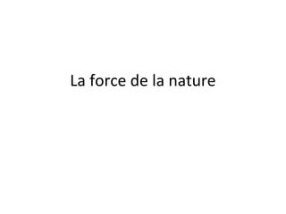 La force de la nature
 