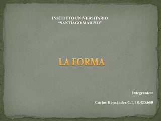 INSTITUTO UNIVERSITARIO
“SANTIAGO MARIÑO”
Integrantes:
Carlos Hernández C.I. 18.423.650
 