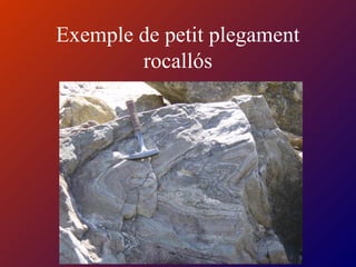 Exemple de petit plegament
rocallós
 