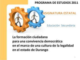 PROGRAMA DE ESTUDIOS 2011
1
Educación Secundaria
ASIGNATURA ESTATAL
 