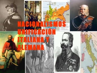 LA FORMACIÓN DE LOS ESTADOS NACIONALES. NACIONALISMOS  UNIFICACIÓN  ITALIANA Y ALEMANA 
