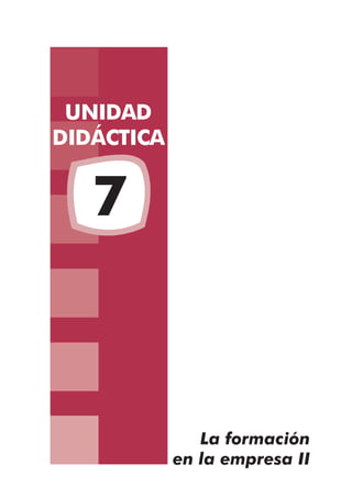 UNIDAD
DIDÁCTICA
7
La formación
en la empresa II
 