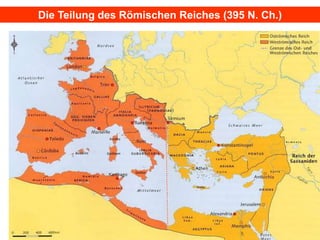 Die Teilung des Römischen Reiches (395 N. Ch.)
 