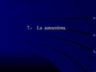 7.- La autoestima.
 