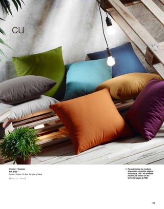 cu 
Para ver todos los modelos 
disponibles consultar páginas 
técnicas (p.130) / All available 
models are shown on the 
technical pages (p.130). 
1 Cojín / 1 Cushion * 
Ref: S133---- 
Puntos / Points: 20 (Rio, Rio plus y Sako) 
45 cm 45 cm 
129 
 