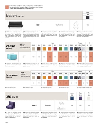 No disponible en stock. Servicio 30 días. / No disponible en stock. Servei 30 dies. / 
Non disponibile in stock. Consegna in 30 giorni. / Not available in stock. Delivery in 
30 days. / Ne pas disponible en stock. Livraison en 30 jours. 
verso 
(Pág. 116) 
S037---- 
74x51x56 
cama / bed: 75x200 cm 
Sako Fantasia PU 
SK39 SK10 SK41 SK13 SK16 SK06 SK40 SK25 NU01 LE01 PO03 05 01 
199 199 199 209 199 209 209 199 199 209 199 214 219 
ES / Puf cama. / Estructura metálica color 
gris. / Colchón de poliuretano y fibra. / Funda 
desenfundable y reversible. 
CAT / Puf llit. / Estructura metàl·lica color gris. 
/ Matalàs de poliuretà i fibra. / Funda desen-fundable 
i reversible. 
IT / Puf letto. / Struttura metallica color grigio. 
/ Materasso in poliuretano e fibra. / Cover sfo-derabile 
e reversibile. 
EN / Pouff bed. / Structure in grey metal fi-nishing. 
/ Mattress in polyurethane and fibre. 
/ Detachable and reversible cover. 
FR / Pouff convertible. / Structure metallique 
couleur gris. / Matelas de polyuréthane et fi-bres. 
/ Housse déhoussable et reversible. 
funda verso 
(Pág. 116) 
F037---- 
74x51x56 
cama de 75x200 cm 
Sako Fantasia PU 
SK39 SK10 SK41 SK13 SK16 SK06 SK40 SK25 NU01 LE01 PO03 U05 U01 
42 42 42 42 42 42 42 42 42 42 42 52 52 
ES / Funda sofá cama Verso. CAT / Funda sofà llit Verso. IT / Fodera divano letto Verso. EN / Sofa bed cover Verso. FR / Housse de canapé convertible Verso. 
ES / Butaca con mecanismo reclinable 
convertible en cama. / Estructura de ma-dera. 
/ Asiento y respaldo de poliuretano 
y fibra. / Tapizado con PU, tela Raso o 
Jeans. / No desenfundable. 
CAT / Butaca amb mecanisme reclinable 
convertible en llit. / Estructura de fusta. / 
Seient i respatller de poliuretà i fibra. / En-tapissat 
amb PU, tela Raso o Jeans. / No 
desenfundable. 
IT / Poltroncina con meccanismo reclinabi-le 
trasformabile a letto. / Struttura in legno. 
/ Seduta e schienale in poliuretano e fibra. 
/ Cover in PU, in tessuto Raso o Jeans. / 
Non sfoderabile. 
EN / Reclining armchair convertible into 
a bed. / Wooden structure. / Poliuretane 
and fibre seat and back. / Upholstered 
in PU, Raso or Jeans fabrics. / Non de-tachable. 
FR / Fauteuil avec mécanisme convertible 
en lit. / Structure en bois. / Assise et dos-sier 
en polyuréthane et fibres. / Tapissé en 
PU, tissu Raso ou Jeans. / Non déhous-sable. 
zip (Pág. 120) 
Jeans Raso PU 
TE26 RA16 U05 
S091---- 75x70x90-200 209 209 193 
ES / Sofá cama de apertura tipo clic-clac. / 
Estructura de madera. / Asiento y respaldo 
de poliuretano y fibra. / Tapizado con tela 
Basic. / Pies delanteros de plástico negro. 
/ Pies traseros metálicos negros. / No des-enfundable. 
CAT / Sofà llit d’obertura tipus clic-clac. / 
Estructura de fusta. / Seient i respatller de 
poliuretà i fibra. / Entapissat amb tela Basic. 
/ Peus davanters de plàstic negre. / Peus 
posteriors metàl·lics negres. / No desen-fundable. 
IT / Divano letto apertura clic-clac. / Struttura 
in legno. / Seduta e schienale in poliuretano e 
fibra. / Cover in tessuto Basic. / Piedi frontali 
plastica neri. / Piedi dietro metallici neri. / Non 
sfoderabile. 
EN / Sofa bed with click-clack opening. / 
Wooden structure. / Poliuretane and fibre 
seat and back. / Upholstered in Basic fabric. 
/ Black plastic front feet. / Metal back feet. / 
Non detachable. 
FR / Canapé convertible clic-clac. / Structu-re 
en bois. / Assise et dossier de polyurétha-ne 
et fibres. / Tapissé tissu Basic. / Pieds 
avant plastique noir. / Pieds de derrière mé-talliques 
noir. / Non déhoussable. 
beach (Pág. 112) 
Basic 
J15 
S090--- 180x77x92-110 229 
150 
 