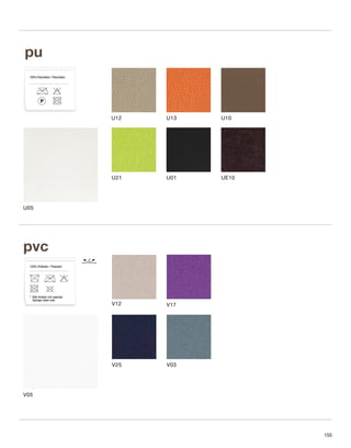 V12 V17 
V25 V03 
pu 
100% Poliuretano / Poliuretano 
U05 
V05 
U12 
U21 
U13 
U01 
U10 
UE10 
pvc 
100% Poliéster / Polyester 
Sólo limpiar con esponja 
Sponge clean only 
* 
155 
 