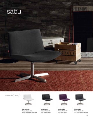 Ref: S072FE16 
Puntos / Points: 179 
FE16 - Vino / Wine 
Ref: S072FE15 
Puntos / Points: 179 
FE15 - Gris oscuro / Dark grey 
Ref: S072EP05 
Puntos / Points: 189 
EP05 - Blanco puro / Pure white 
Ref: S072EP01 
Puntos / Points: 189 
EP01 - Negro / Black 
sabu 
72 cm 79 cm 65 cm 
43 
 