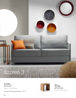 Bench 
Ref: C192M46 
Puntos / Points: 165 
M46 - Natural / Natural 
50 cm 46 cm 40 cm 
azores 3 
Ref: S135RO03 
Puntos / Points: 819 
RO03 - Gris / Grey 
168 cm 92 cm 96 cm 
Cama colchón muelles / Spring mattress bed: 140x190 cm 
66 
 