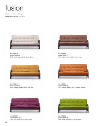 fusion 
Ref: S125SK13 
Puntos / Points: 389 
SK13 - Naranja / Orange · SK40 - Turquesa / Turquoise 
Ref: S125SK06 
Puntos / Points: 389 
SK06 - Verde / Green · SK10 - Marrón / Brown 
Ref: S125SK39 
Puntos / Points: 379 
SK39 - Crudo / Cream · SK10 - Marrón / Brown 
Ref: S125SK41 
Puntos / Points: 379 
SK41 - Mostaza / Mustard · SK25 - Azul / Blue 
Ref: S125SK16 
Puntos / Points: 379 
SK16 - Vino / Wine · SK39 - Crudo / Cream 
Ref: S125SK10 
Puntos / Points: 379 
SK10 - Marrón / Brown · SK39 - Crudo / Cream 
205 cm 90 cm 92 cm 
Medidas cama / Bed sizes: 195x130 cm 
90 
 