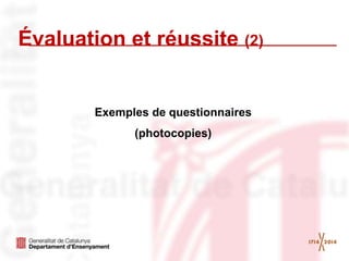 Évaluation et réussite (2)
Exemples de questionnaires
(photocopies)
 