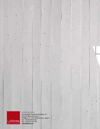 La Forma es una marca de:
JULIÀ GRUP Furniture Solutions, S.L.
Pol. Ind. Bosc d’en Cuca
c/Tallers, 14 · 17410 Sils (Girona - Spain)
Tel. +34 972 85 36 28
Fax. +34 972 16 81 95
www.laforma.es
 
