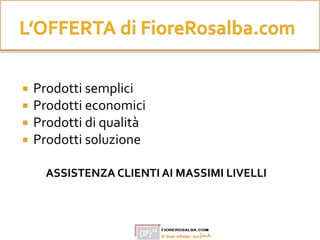  Prodotti semplici
 Prodotti economici
 Prodotti di qualità
 Prodotti soluzione
ASSISTENZA CLIENTI AI MASSIMI LIVELLI
 