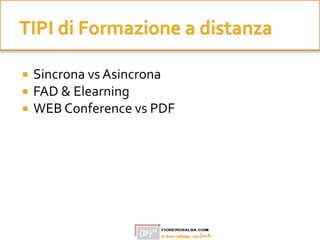  Sincrona vs Asincrona
 FAD & Elearning
 WEB Conference vs PDF
 
