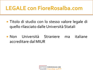  Titolo di studio con lo stesso valore legale di
quello rilasciato dalle Università Statali
 Non Università Straniere ma italiane
accreditare dal MIUR
 