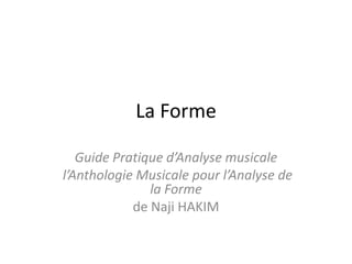 La Forme Guide Pratique d’Analyse musicale  l’Anthologie Musicale pour l’Analyse de la Forme  de Naji HAKIM 