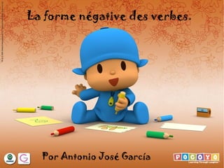 La forme négative des verbes.

Por Antonio José García

 