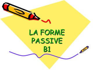 LA FORME PASSIVE B1 
