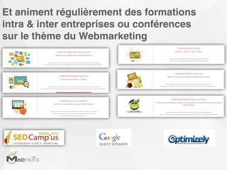 Et animent régulièrement des formations
intra & inter entreprises ou conférences
sur le thème du Webmarketing
GUEST SPEAKER
 