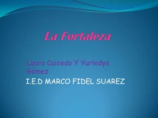 Laura Caicedo Y Yurledys
Gómez
I.E.D MARCO FIDEL SUAREZ
 