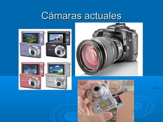 Cámaras actuales

 