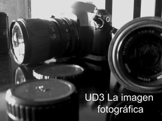 UD3 La imagen
fotográfica

 