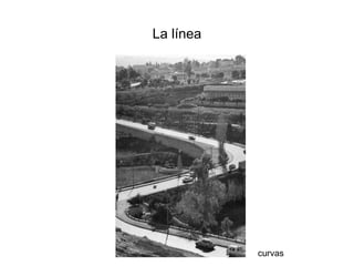 La línea
curvas
 
