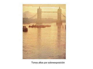 Tonos altos por sobreexposición
 