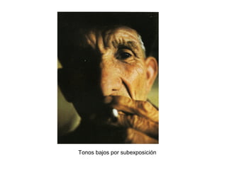 Tonos bajos por subexposición
 