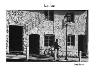 Luz dura
La luz
 