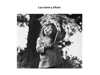 Luz suave y difusa
 