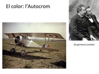 El color: l’Autocrom




                       Els germans Lumière
 