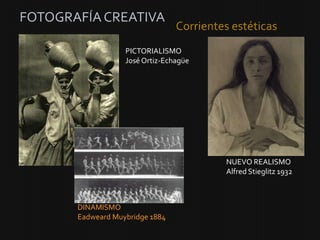 FOTOGRAFÍA CREATIVA
                                 Corrientes estéticas
                   PICTORIALISMO
               ...