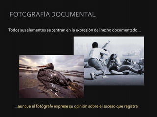 FOTOGRAFÍA DOCUMENTAL

Todos sus elementos se centran en la expresión del hecho documentado…




   …aunque el fotógrafo e...