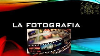 LA FOTOGRAFIA
 