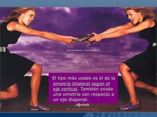 El tipo más usado es el de la
simetría bilateral según el
eje vertical. También existe
una simetría con respecto a
un eje diagonal.
 