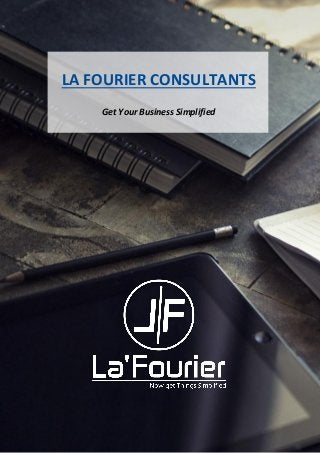 LA FOURIER CONSULTANTS
www.lafourier.com
X
LA FOURIER CONSULTANTS
Get Your Business Simplified
 