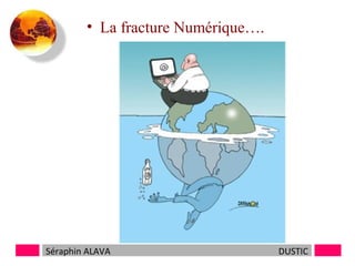 • La fracture Numérique….

Séraphin ALAVA

DUSTIC

 
