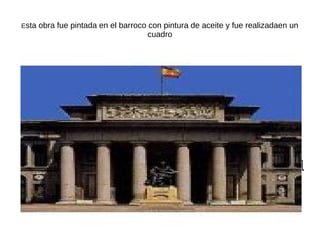 Estaobrafuepintadaenelbarrococonpinturadeaceite.yfuerealizadaenuncua
Esta obra fue pintada en el barroco con pintura de aceite y fue realizadaen un
cuadro
 