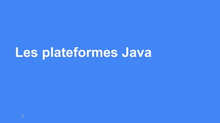 Les plateformes Java
 