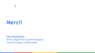 Merci!
Sabri Bouchlema
Elève ingénieur en génie logiciel
Jcertif Student Ambassador
 