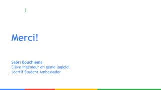 Merci!
Sabri Bouchlema
Elève ingénieur en génie logiciel
Jcertif Student Ambassador
 