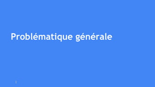 Problématique générale
 
