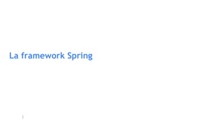 La framework Spring
 
