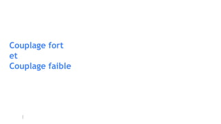 Couplage fort
et
Couplage faible
 