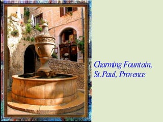 Charming Fountain, St.Paul, Provence 