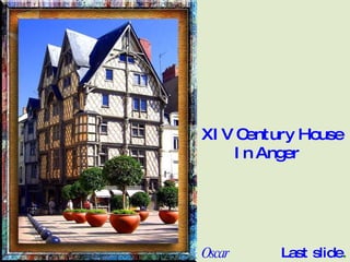 XIV Century House  In Anger Oscar Last slide . .  