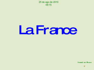 La France Sound on Please 25 de ago de 2010 09:15 