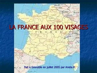 LA FRANCE AUX 100 VISAGES Fait à Grenoble en juillet 2005 par Aneta R. 