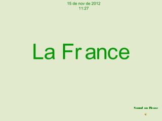 15 de nov de 2012
         11:27




La Fr ance

                       Sound on Please
 
